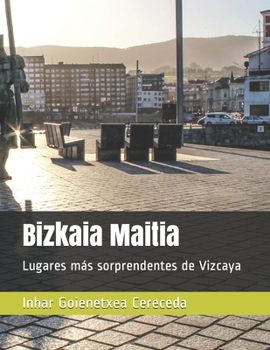 Paperback Bizkaia Maitia: Lugares más sorprendentes de Vizcaya [Spanish] Book