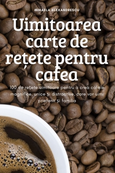 Paperback Uimitoarea carte de rețete pentru cafea [Romanian] Book