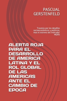 ALERTA ROJA PARA EL DESARROLLO DE AMERICA LATINA Y EL ROL GLOBAL DE LAS AMERICAS ANTE EL CAMBIO DE EPOCA: Travesía por los desafíos socioeconómicos ... estreno del indicador MGPD