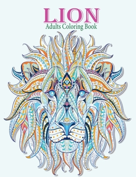 Paperback Lion Adults Coloring Book: Stress Relieving Designs Animals, Mandalas, Flowers, Paisley Patterns And So Much More: Coloring Book For Adults Book