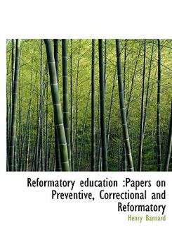 Hardcover Reformatory Education: Papers on Preventive, Correctional and Reformatory Book