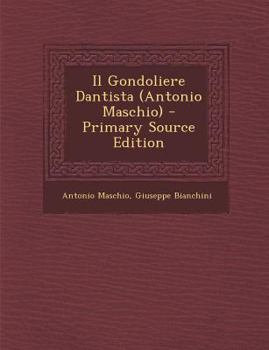 Paperback Il Gondoliere Dantista (Antonio Maschio) - Primary Source Edition [Italian] Book