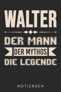 Paperback Walter Der Mann Der Mythos Die Legende: Din A5 Heft (Liniert) Mit Linien F?r Walter - Notizbuch Tagebuch Planer F?r Jeden Mit Dem Vorname Walt - Notiz [German] Book