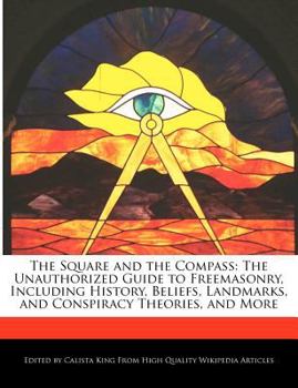 Paperback The Square and the Compass: The Unauthorized Guide to Freemasonry, Including History, Beliefs, Landmarks, and Conspiracy Theories, and More Book