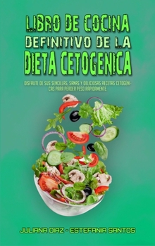 Hardcover Libro De Cocina Definitivo De La Dieta Cetog?nica: Disfrute De Sus Sencillas, Sanas Y Deliciosas Recetas Cetog?nicas Para Perder Peso R?pidamente. (Th [Spanish] Book