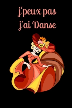 j'peux pas j'ai danse: Mon carnet de danse intime fille  - Journal de bord danseuse - idée de cadeau pour un anniversaire pour les fêtes de fin d'année (Noël, Nouvel An) (French Edition)