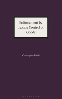 Hardcover Enforcement by Taking Control of Goods: The Law of Enforcement Pursuant to Schedule 12 of the Tribunals, Courts and Enforcement ACT 2007 Book