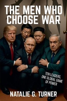 Paperback The Men Who Choose War: Ten Leaders, One Global Game of Power Book