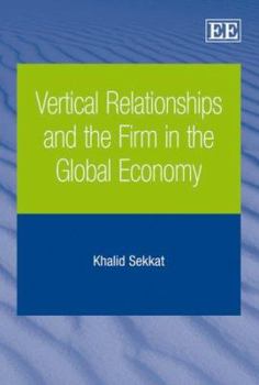 Hardcover Vertical Relationships and the Firm in the Global Economy Book