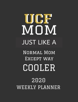 Paperback UCF Mom Weekly Planner 2020: Except Cooler UCF Mom Gift For Woman - Weekly Planner Appointment Book Agenda Organizer For 2020 - The University of C Book