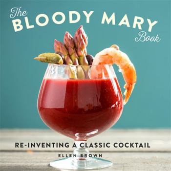 Hardcover The Bloody Mary Book: Reinventing a Classic Cocktail Book