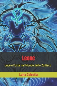 Paperback Leone: Luce e Forza nel Mondo dello Zodiaco [Italian] Book