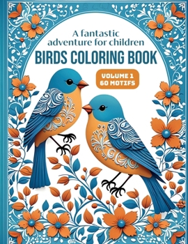 Birds Coloring Book - A fantastic adventure for children: For boys and girls with 60 large-format motifs