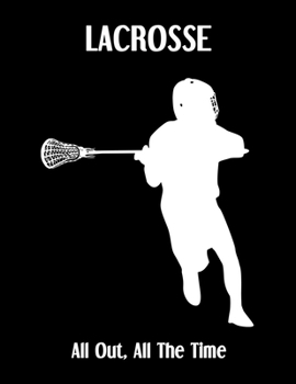 Paperback LACROSSE All Out, All The Time: Lacrosse Composition Blank Lined Notebook Diary for LAX Girls and Boys Book