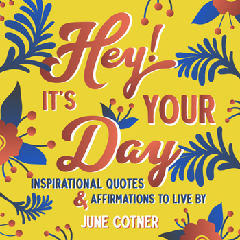 Hardcover Hey! It's Your Day: Inspirational Quotes and Affirmations to Live by Book