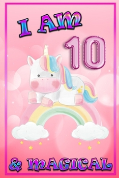 Unicorn Journal I am 10 & Magical: unicorn journal for girls, blank book journal 100 pages