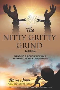 Paperback The Nitty Gritty Grind: Grinding Through The Pain & Breaking the Back of Bitterness Book