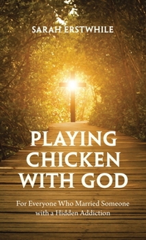 Hardcover Playing Chicken with God: For Everyone Who Married Someone with a Hidden Addiction Book