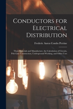 Paperback Conductors for Electrical Distribution: Their Materials and Manufacture, the Calculation of Circuits, Pole-Line Construction, Underground Working, and Book