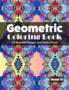 Paperback Geometric Coloring Book, Volume 16: 50 Beautiful Designs and Hours of Fun!! Book