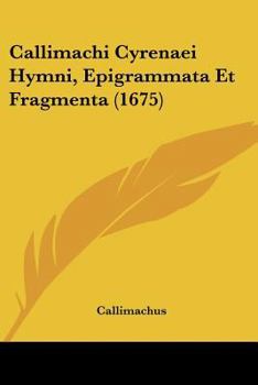 Paperback Callimachi Cyrenaei Hymni, Epigrammata Et Fragmenta (1675) Book