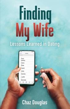 Paperback Finding My Wife: Lessons Learned in Dating Book