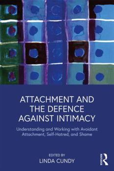 Paperback Attachment and the Defence Against Intimacy: Understanding and Working with Avoidant Attachment, Self-Hatred, and Shame Book