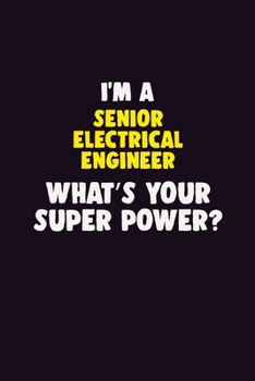 Paperback I'M A Senior Electrical Engineer, What's Your Super Power?: 6X9 120 pages Career Notebook Unlined Writing Journal Book