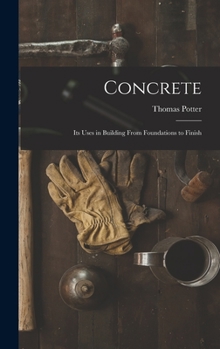 Hardcover Concrete: Its Uses in Building From Foundations to Finish Book