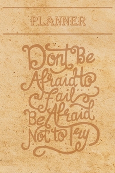 Undated Weekly Planner “Quotes”: “Don't be afraid to fail, be afraid not to try” - Weekly planner with motivational and inspirational quotes and ... with pages to discover at the end (6” x 9”)