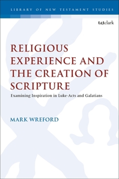 Religious Experience and the Creation of Scripture: Examining Inspiration in Luke-Acts and Galatians