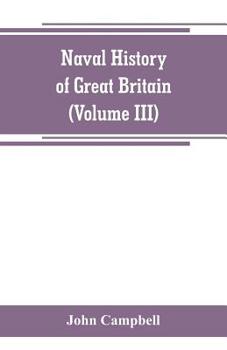 Paperback Naval history of Great Britain, including the history and lives of the British admirals (Volume III) Book