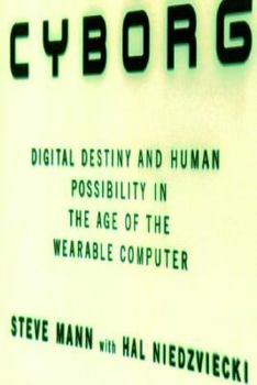 Hardcover Cyborg: Digital Destiny and Human Possibility in the Age of the Wearable Computer Book