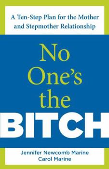 Paperback No One's the Bitch: A Ten-Step Plan for the Mother and Stepmother Relationship Book