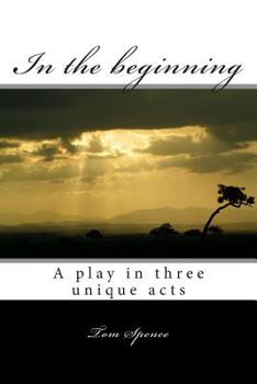 Paperback In the beginning: A play in three unique acts Book