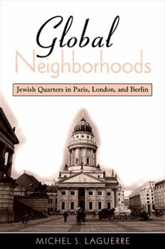 Hardcover Global Neighborhoods: Jewish Quarters in Paris, London, and Berlin Book