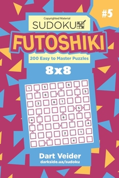 Paperback Sudoku Futoshiki - 200 Easy to Master Puzzles 8x8 (Volume 5) Book