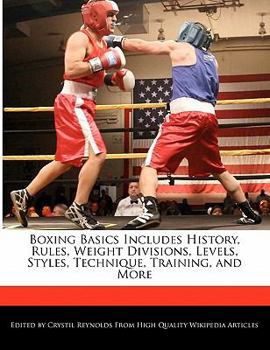 Paperback Boxing Basics Includes History, Rules, Weight Divisions, Levels, Styles, Technique, Training, and More Book