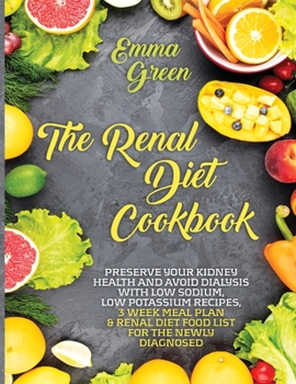 Paperback The Renal Diet Cookbook: Preserve Your Kidney Health and Avoid Dialysis with Low Sodium, Low Potassium Recipes, 3 Week Meal Plan & Renal Diet F Book