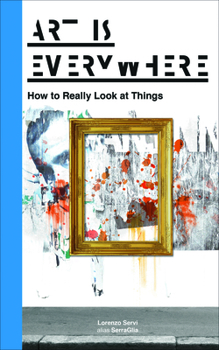 Paperback Art Is Everywhere: How to Really Look at Things Book