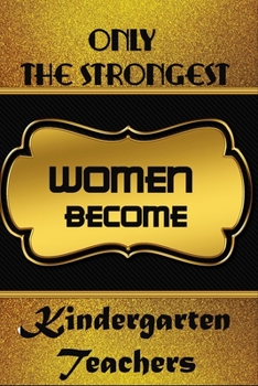 Paperback Only The Strongest Women Become Kindergarten Teachers: Blanc Writing Journal Lined For Kindergarten Teachers To Write In Gift For Mother's Day gift, d Book