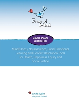 Paperback Peace of Mind Core Curriculum for Middle School: Mindfulness, Neuroscience, Social Emotional Learning and Conflict Resolution Tools for Health, Happin Book