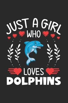 Paperback Just A Girl Who Loves Dolphins: Dolphins Lovers Girl Funny Gifts Journal Lined Notebook 6x9 120 Pages Book