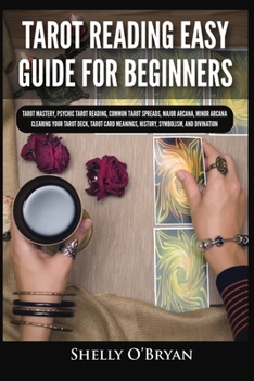 Paperback Tarot Reading Easy Guide For Beginners: Tarot Mastery, Psychic Tarot Reading, Common Tarot Spreads, Major Arcana, Minor Arcana, Tarot Card Meanings, H Book