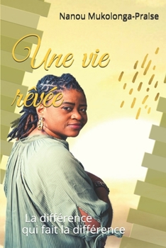 Paperback Une vie r?v?e: La diff?rence qui fait la diff?rence [French] Book