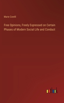 Hardcover Free Opinions, Freely Expressed on Certain Phases of Modern Social Life and Conduct Book