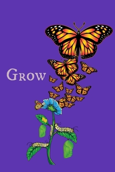Paperback Grow: 6x9 150 Page Journal-style Notebook for Monarch Butterfly lovers, butterfly gardeners, and those who love Entomology a Book