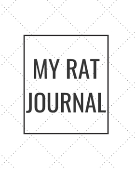 Paperback My Rat Journal: Blank Journal Notebook for Pet Lovers to Keep Track of Their Pet's Activities, Indoors and Outdoors Book