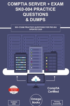 Paperback CompTIA Server+ Exam SK0-004 Practice Questions & Dumps: 300+ Exam Practice Questions for SK0-004 UPDATED 2020 Book