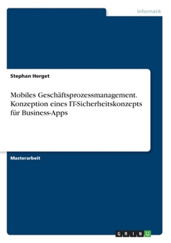 Paperback Mobiles Geschäftsprozessmanagement. Konzeption eines IT-Sicherheitskonzepts für Business-Apps [German] Book